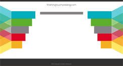 Desktop Screenshot of finishingtouchyesblog.com